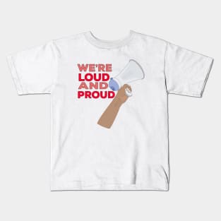 We're Loud and Proud Kids T-Shirt